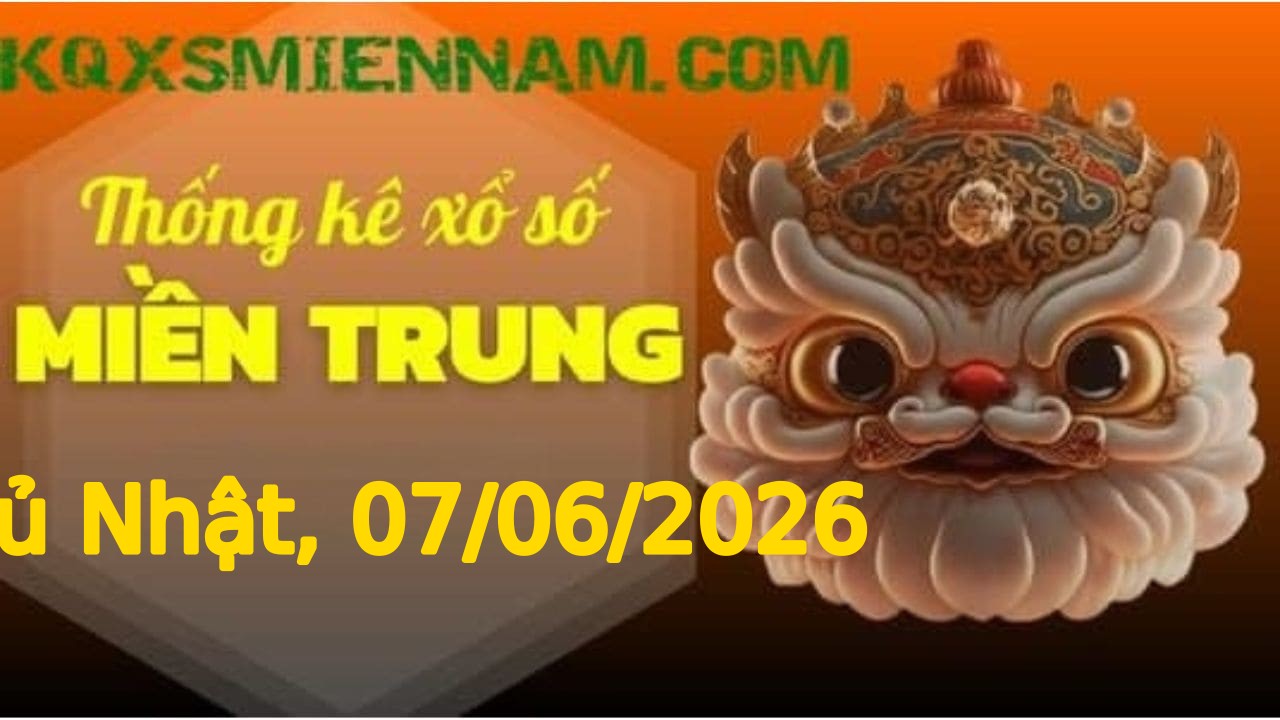 TK XSMT 07/06/2026 Chủ Nhật - Soi cầu lô tô miền Trung hôm nay