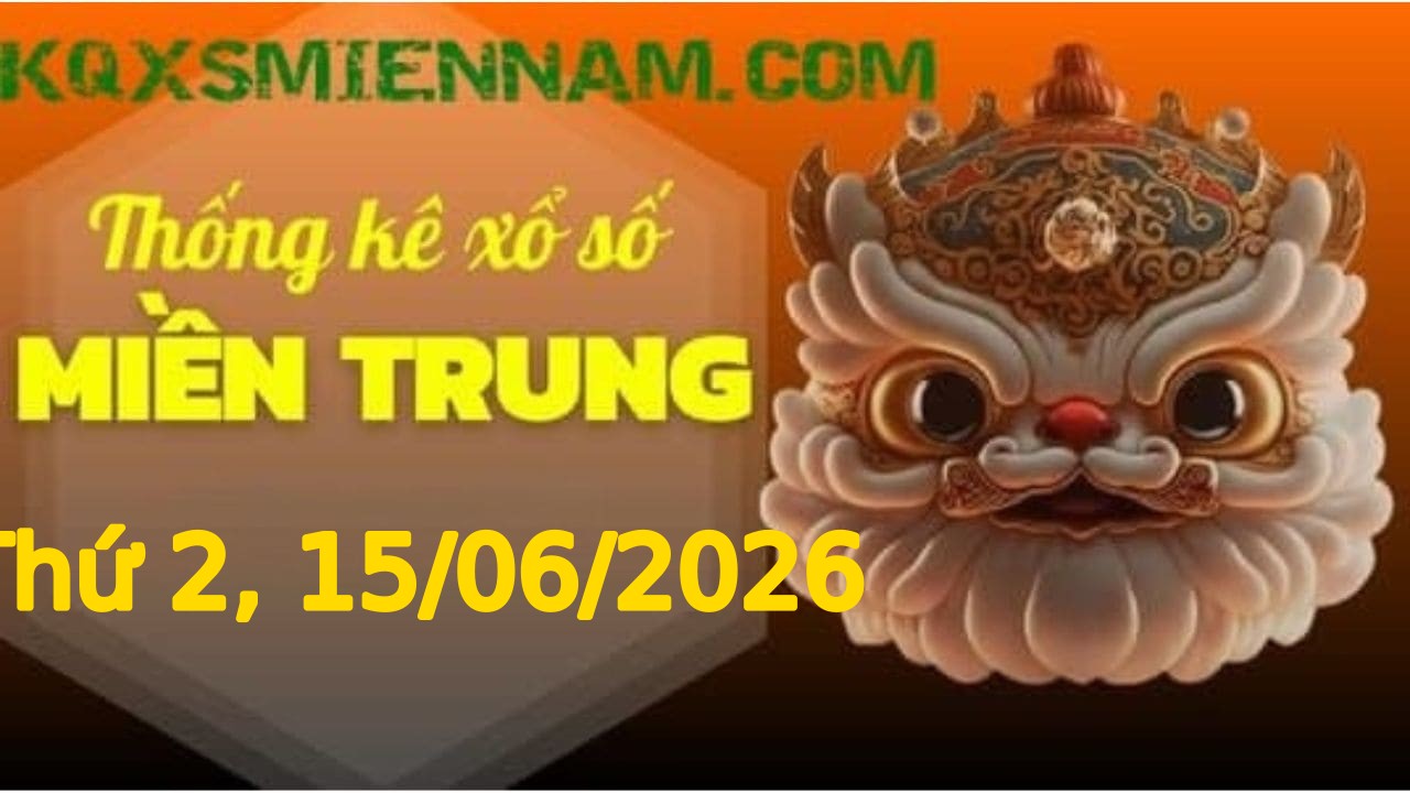 TK XSMT 15/06/2026 Thứ 2 - Soi cầu lô tô miền Trung hôm nay