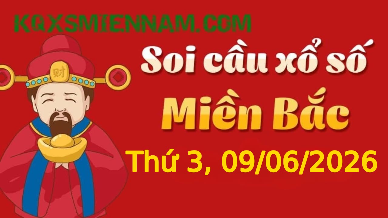 Dự đoán KQXSMB 09-06-2026 (Thứ Ba), Soi cầu XS Miền Bắc 09-06-2026