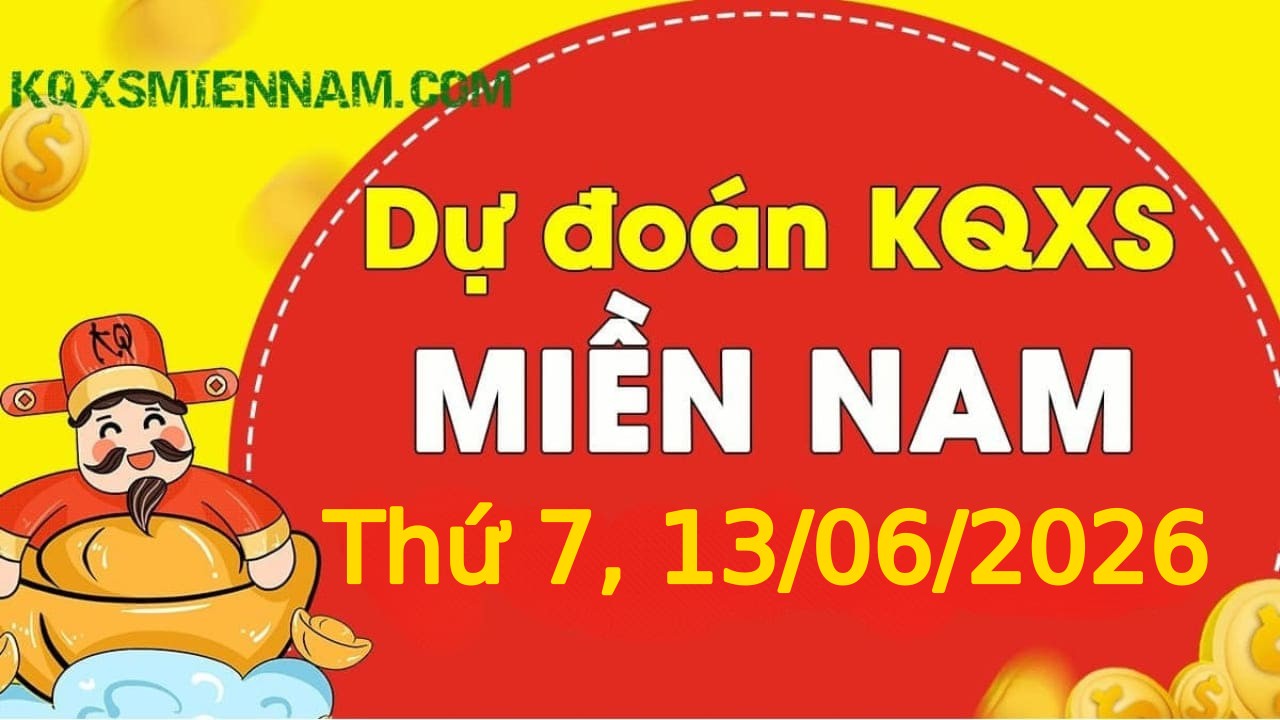 Dự đoán KQXSMN 13-06-2026 (Thứ Bảy), Soi cầu XS Miền Nam 13-06-2026