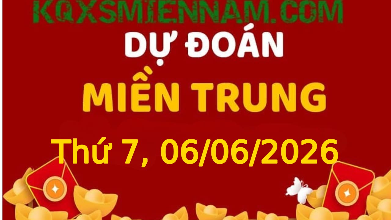 Dự đoán KQXSMT 06-06-2026 (Thứ Bảy), Soi cầu XS Miền Trung 06-06-2026