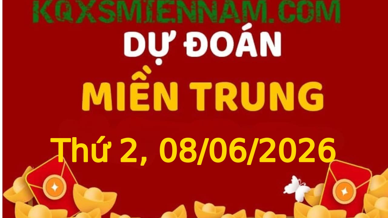 Dự đoán KQXSMT 08-06-2026 (Thứ Hai), Soi cầu XS Miền Trung 08-06-2026