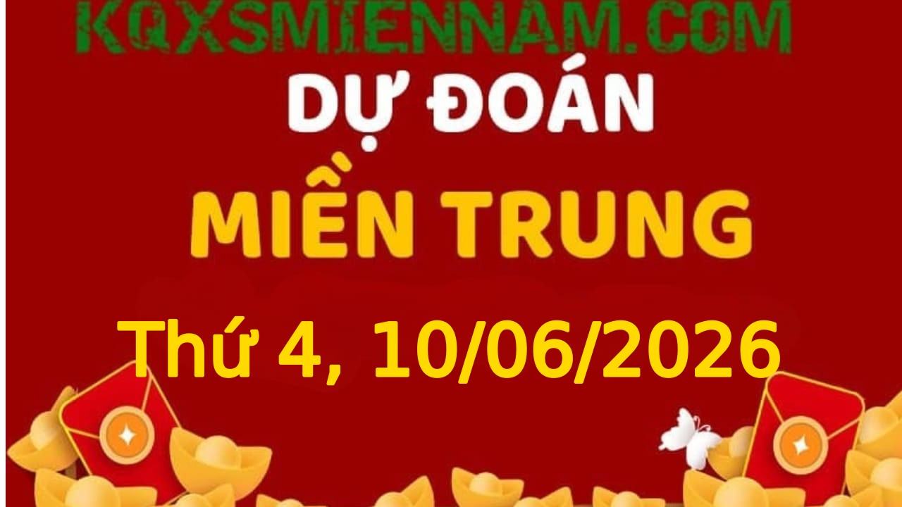 Dự đoán KQXSMT 10-06-2026 (Thứ Tư), Soi cầu XS Miền Trung 10-06-2026