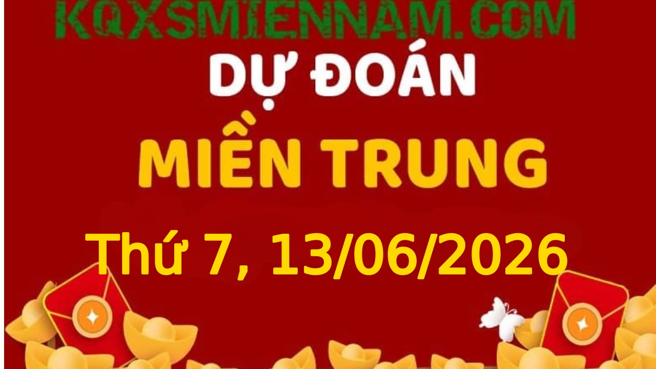 Dự đoán KQXSMT 13-06-2026 (Thứ Bảy), Soi cầu XS Miền Trung 13-06-2026