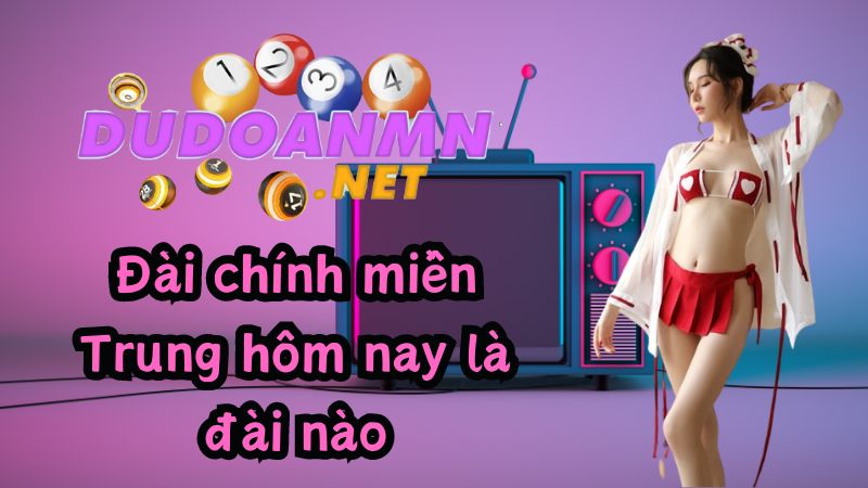 Đài chính miền Trung hôm nay là đài nào?