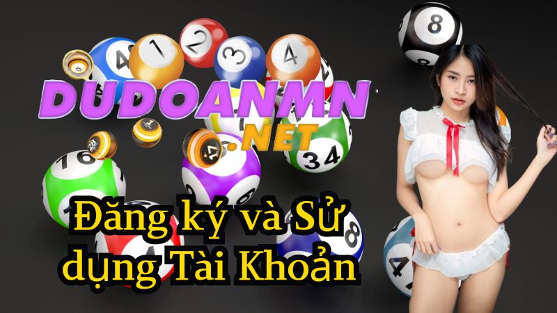 Đăng ký và Sử dụng Tài Khoản